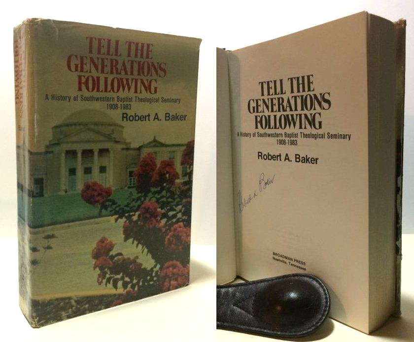 Tell the Generations Following: A History of Southwestern Baptist Theological Seminary, 1908-1983